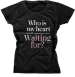 Camiseta Baby Look - Who Is My Heart Waiting For