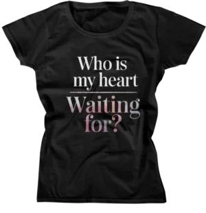 Camiseta Baby Look - Who Is My Heart Waiting For