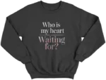 Moletom Careca - Who Is My Heart Waiting For